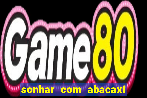 sonhar com abacaxi no jogo do bicho